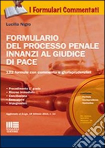 Formulario del processo penale innanzi al giudice di pace. Con CD-ROM libro di Nigro Lucilla