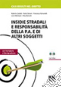 Insidie stradali e responsabilità della p.a. e di altri soggetti. Con CD-ROM libro