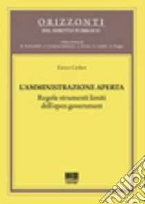 L'amministrazione aperta. Regole strumenti limiti dell'open government libro di Carloni Enrico