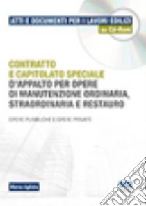 Contratto e capitolato speciale d'appalto per opere di manutenzione ordinaria, straordinaria e restauro. Opere pubbliche e opere private. CD-ROM libro di Agliata Marco