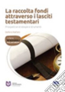 La raccolta fondi attraverso i lasciti testamentari. Prospettive, strategie e strumenti libro di Malfatti Stefano