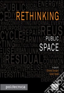 Rethinking public space libro di Toscani C. (cur.); Dedè E. (cur.)