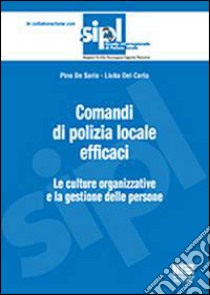 Comandi di polizia locale efficaci libro di De Sario Pino; Del Carlo Liuba