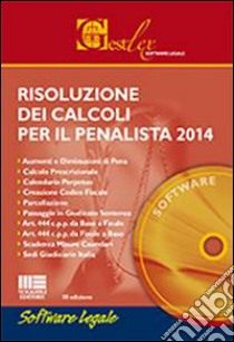 Risoluzione dei calcoli per il penalista 2014. CD-ROM libro di Ramondino Vincenzo M.