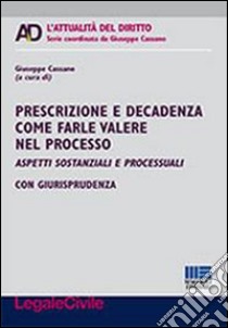 Prescrizione e decadenza come farle valere nel processo   libro di Cassano G. (cur.)