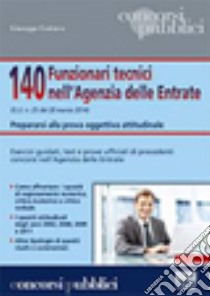 140 funzionari tecnici nell'Agenzia delle Entrate. Prepararsi alla prova oggettiva attitudinale libro di Cotruvo Giuseppe