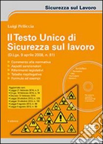 Il testo unico di sicurezza sul lavoro. Con CD-ROM libro di Pelliccia Luigi