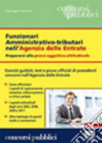 Funzionari amministrativo-tributari nell'Agenzia delle Entrate. Prepararsi alla prova oggettiva attitudinale libro di Cotruvo Giuseppe