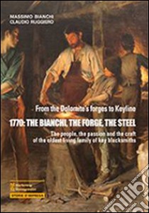 1770. The Bianchi, the forge, the steel libro di Bianchi Massimo; Ruggiero Claudio