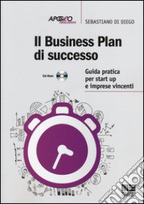 Il business plan di successo. Guida pratica per start-up e imprese vincenti. Con CD-ROM libro di Di Diego Sebastiano