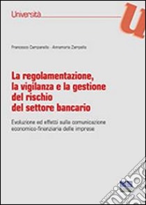 La regolamentazione, la vigilanza e la gestione del rischio del settore bancario libro di Campanella Francesco; Zampanella Annamaria