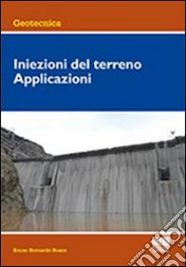 Iniezioni del terreno. Applicazioni libro di Bosco Bruno Bernardo