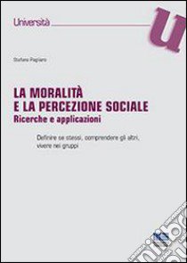 La moralità e la percezione sociale libro di Pagliaro Stefano