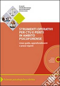 Strumenti operativi per CTU e periti in ambito psicoforense. Linee guida, approfondimenti e prassi vigenti. Con CD-ROM libro di Bencivenga C. (cur.); Leone S. (cur.); Di Benedetto R. (cur.)