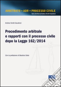 Procedimento arbitrale e rapporti con il processo civile dopo la Legge 162/2014 libro di Sirotti Gaudenzi Andrea