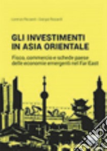 Gli investimenti... in Asia Orientale libro di Riccardi Giorgio; Riccardi Lorenzo