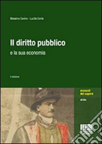 Il diritto pubblico e la sua economia. Con aggiornamento online libro di Cavino Massimo; Conte Lucilla