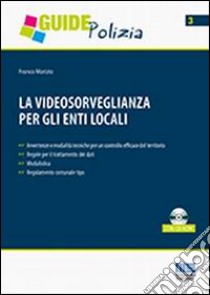 La videosorveglianza per gli enti locali. Con CD-ROM libro di Morizio Franco