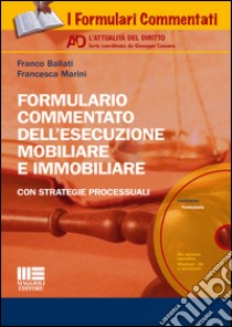 Formulario commentato dell'esecuzioni mobiliare e immobiliare. Con CD-ROM libro di Ballati Franco; Marini Francesca