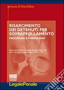 Risarcimento dei detenuti per sovraffollamento. Procedura e formulario libro di Di Tullio D'Elisiis Antonio