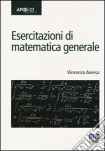 Esercitazioni di matematica generale libro di Aversa Vincenzo