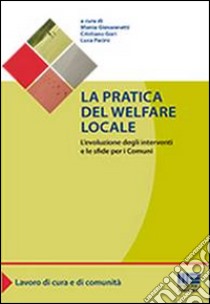 La pratica del welfare locale. L'evoluzione degli interventi e le sfide per i comuni libro di Giovannetti Monia; Gori Cristiano; Pacini Luca