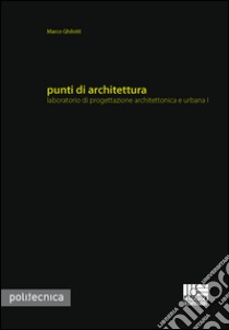 Punti di architettura libro di Ghilotti Marco