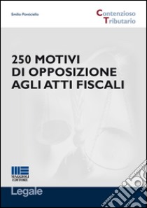 250 motivi di opposizione agli atti fiscali libro di Ponticello Emilio