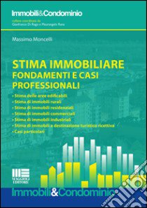 Stima immobiliare. Fondamenti e casi professionali libro di Moncelli Massimo