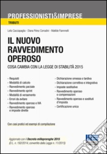 Il nuovo ravvedimento operoso. Cosa cambia con la legge di stabilità 2015 libro di Cacciapaglia Lelio; Pérez Corradini Diana; Fiammelli Matilde