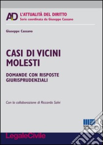 Casi di vicini molesti. Domande con risposte giurisprudenziali libro di Cassano Giuseppe