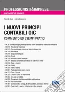 I nuovi principi contabili OIC. Analisi, commento ed esempi pratici libro di Bauer Riccardo; Sergiacomo Andrea