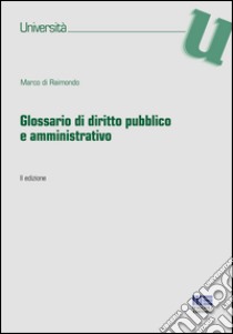 Glossario di diritto pubblico e amministrativo libro di Di Raimondo Marco