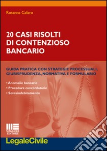 20 casi risolti di contenzioso bancario libro di Cafaro Rosanna