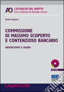 Commissione di massimo scoperto e contenzioso bancario. Anatocismo e usura. Con CD-ROM libro di Agnese Andrea