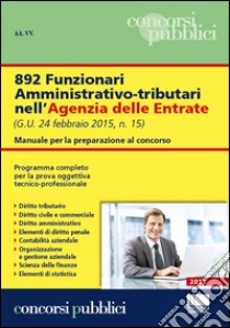 892 Funzionari amministrativo-tributari nell'Agenzia delle Entrate. Manuale per la preparazione al concorso libro