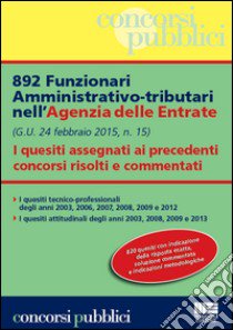 892 funzionari amministrativo-tributari nell'Agenzia delle Entrate. I quesiti assegnati ai precedenti concorsi risolti e commentati libro di Cotruvo Giuseppe