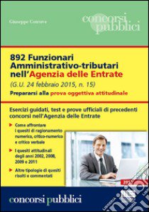 892 funzionari amministrativo-tributari nell'Agenzia delle Entrate. Prepararsi alla prova oggettiva attitudinale libro di Cotruvo Giuseppe