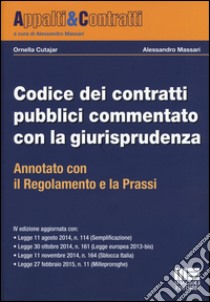 Codice dei contratti pubblici commentato con la giurisprudenza. Annotato con il regolamento e la prassi libro di Cutajar Ornella; Massari Alessandro