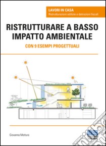 Ristrutturare a basso impatto ambientale. Con 9 esempi progettuali libro di Mottura Giovanna