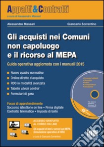 Gli acquisti nei comuni non capoluogo e il ricorso al MEPA. Con CD-ROM libro di Massari Alessandro; Sorrentino Giancarlo