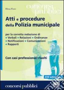 Atti e procedure della polizia municipale libro di Fiore Elena