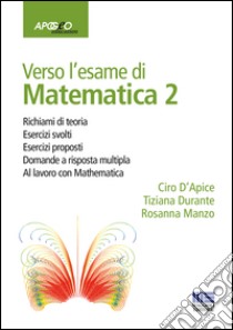 Verso l'esame di matematica 2. Con espansione online libro di D'Apice Ciro; Durante Tiziana; Manzo Rosanna