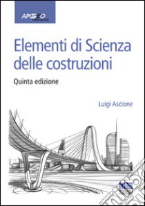 Elementi di scienza delle costruzioni libro di Ascione Luigi