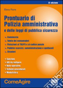 Prontuario di polizia amministrativa e delle leggi di pubblica sicurezza libro di Fiore Elena