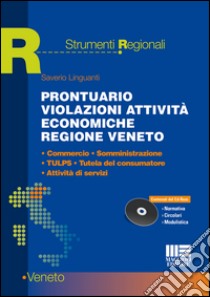 Prontuario violazioni attività economiche regione Veneto. Commercio, somministrazione, TULPS, tutela del consumatore, attività di servizi. Con CD-ROM libro di Linguanti Saverio