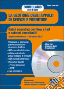 La gestione degli appalti di servizi e forniture. Guida operativa con flow chart e schemi compilabili. CD-ROM libro di Biancardi Salvio