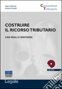 Costruire il ricorso tributario. Casi reali e sentenze. Con CD-ROM libro di Villoresi Valerio; Previtali Andrea