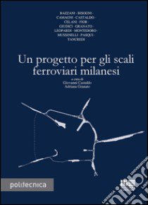 Un progetto per gli scali ferroviari milanesi libro di Castaldo G. (cur.); Granato A. (cur.)