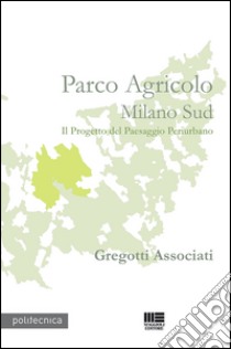 Parco agricolo Milano Sud libro di Gregotti Vittorio